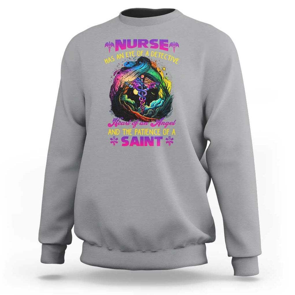 Nurse Appreciation Sweatshirt Nurse Has An Eye Of A Detective Heart Of An Angel And The Patience Of A Saint Nurse Gifts for Nurse Week TS02 Sport Gray Print Your Wear