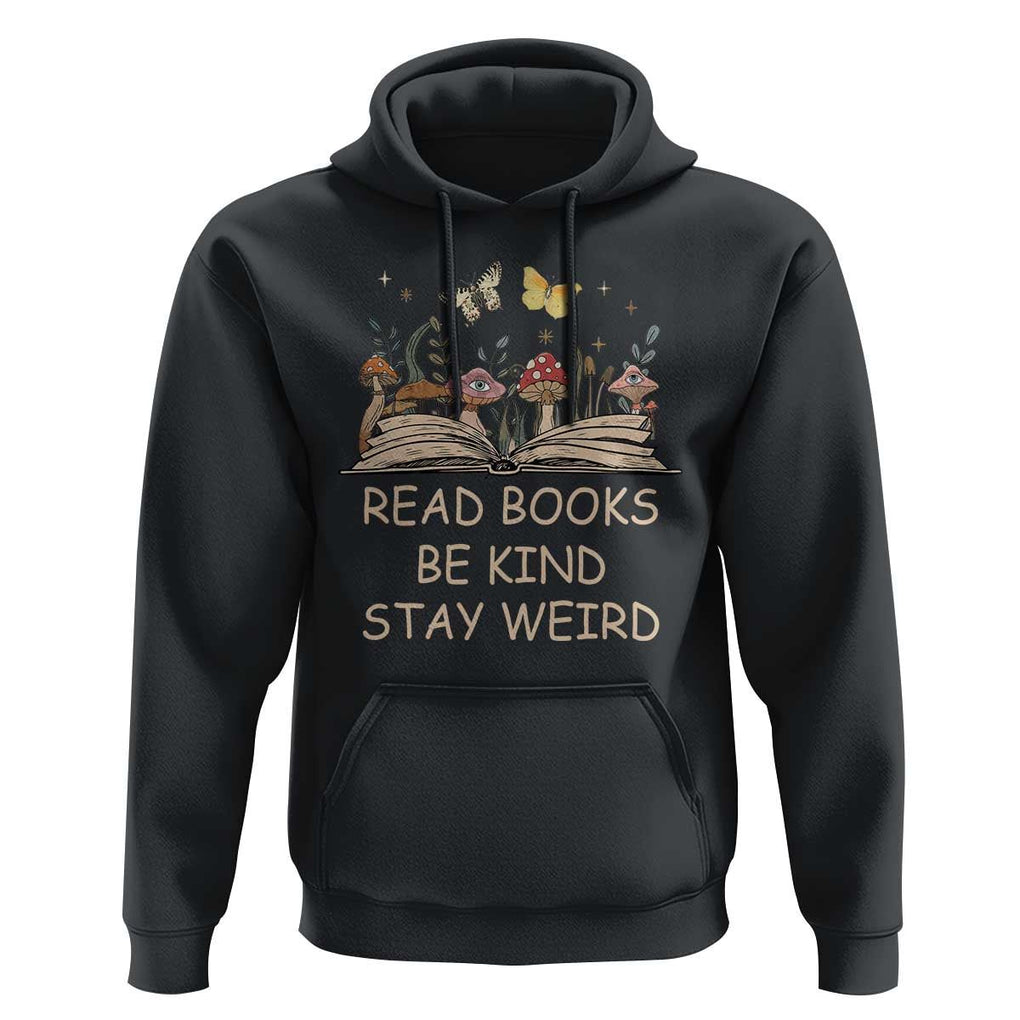 Book Lover Hoodie Cottagecore Read Books Be Kind Stay Weird Inspirational Reading Book Lover Gift TS02 Black Print Your Wear