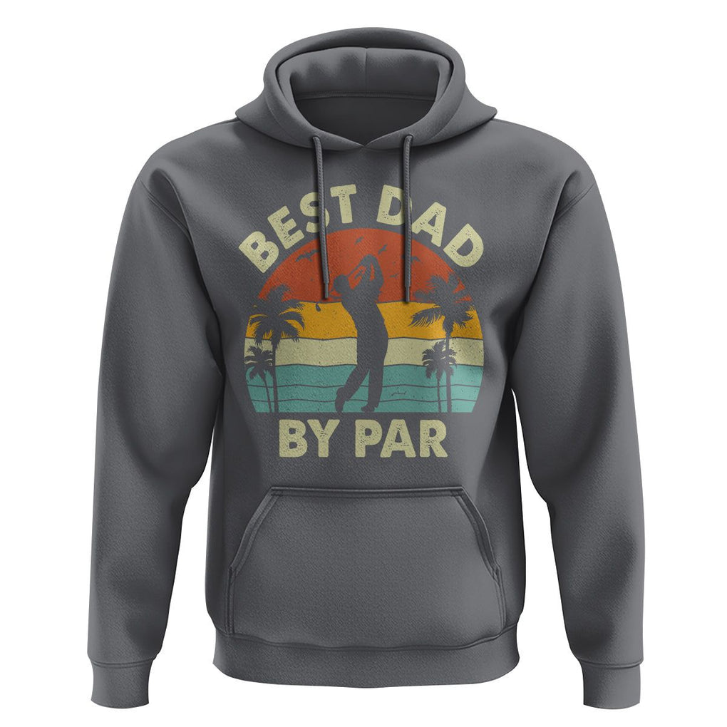 Golfing Dad Hoodie Best Dad By Par Retro Vintage Golfer Father's Day TS02 Charcoal Print Your Wear