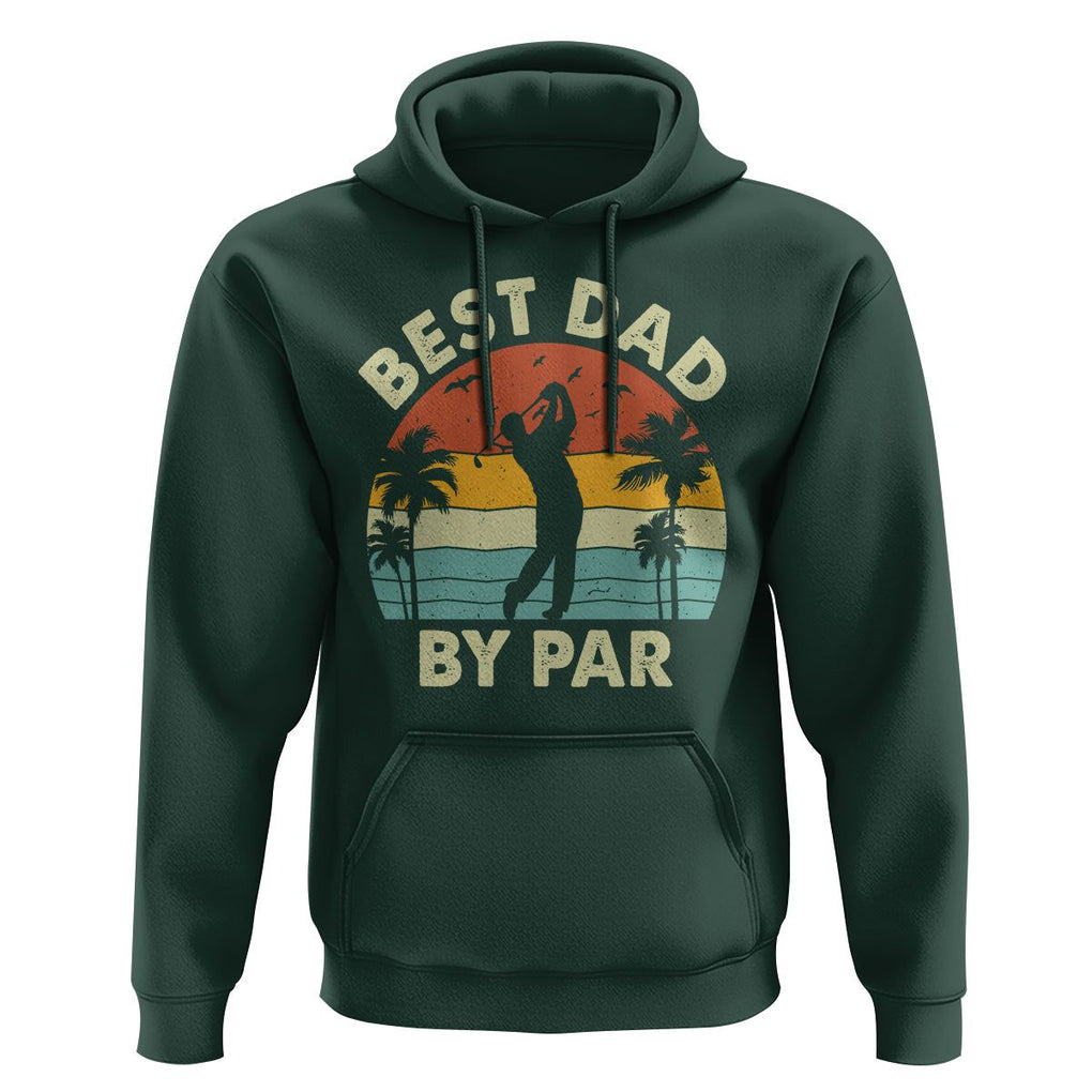 Golfing Dad Hoodie Best Dad By Par Retro Vintage Golfer Father's Day TS02 Dark Forest Green Print Your Wear