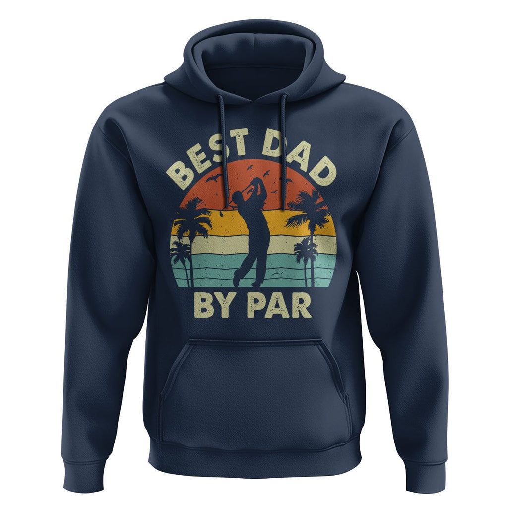 Golfing Dad Hoodie Best Dad By Par Retro Vintage Golfer Father's Day TS02 Navy Print Your Wear