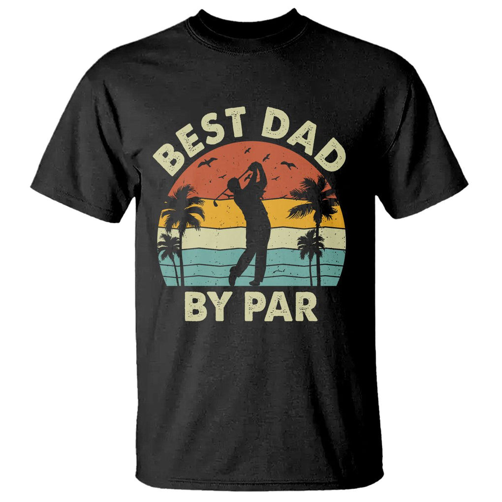 Golfing Dad T Shirt Best Dad By Par Retro Vintage Golfer Father's Day TS02 Black Print Your Wear