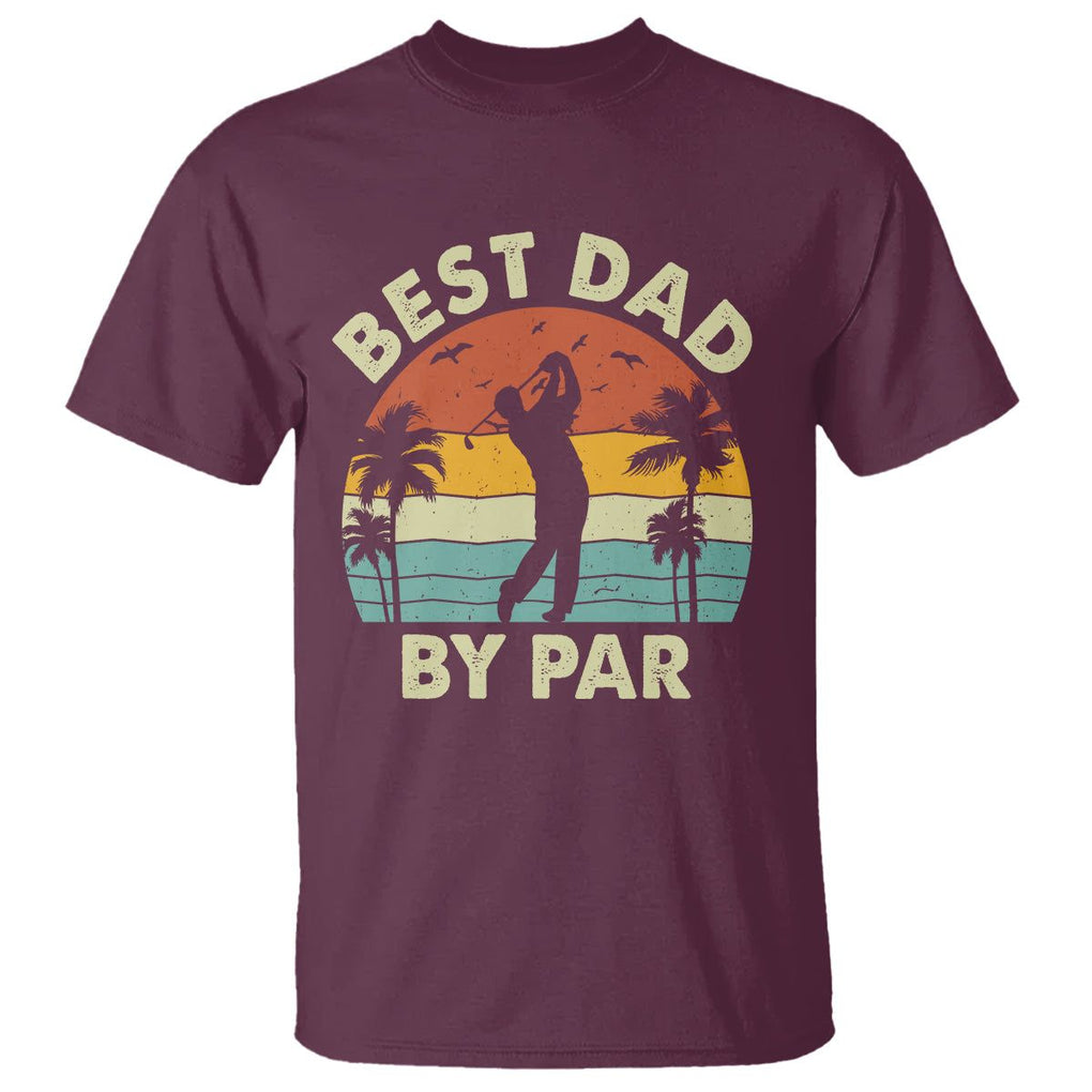 Golfing Dad T Shirt Best Dad By Par Retro Vintage Golfer Father's Day TS02 Maroon Print Your Wear
