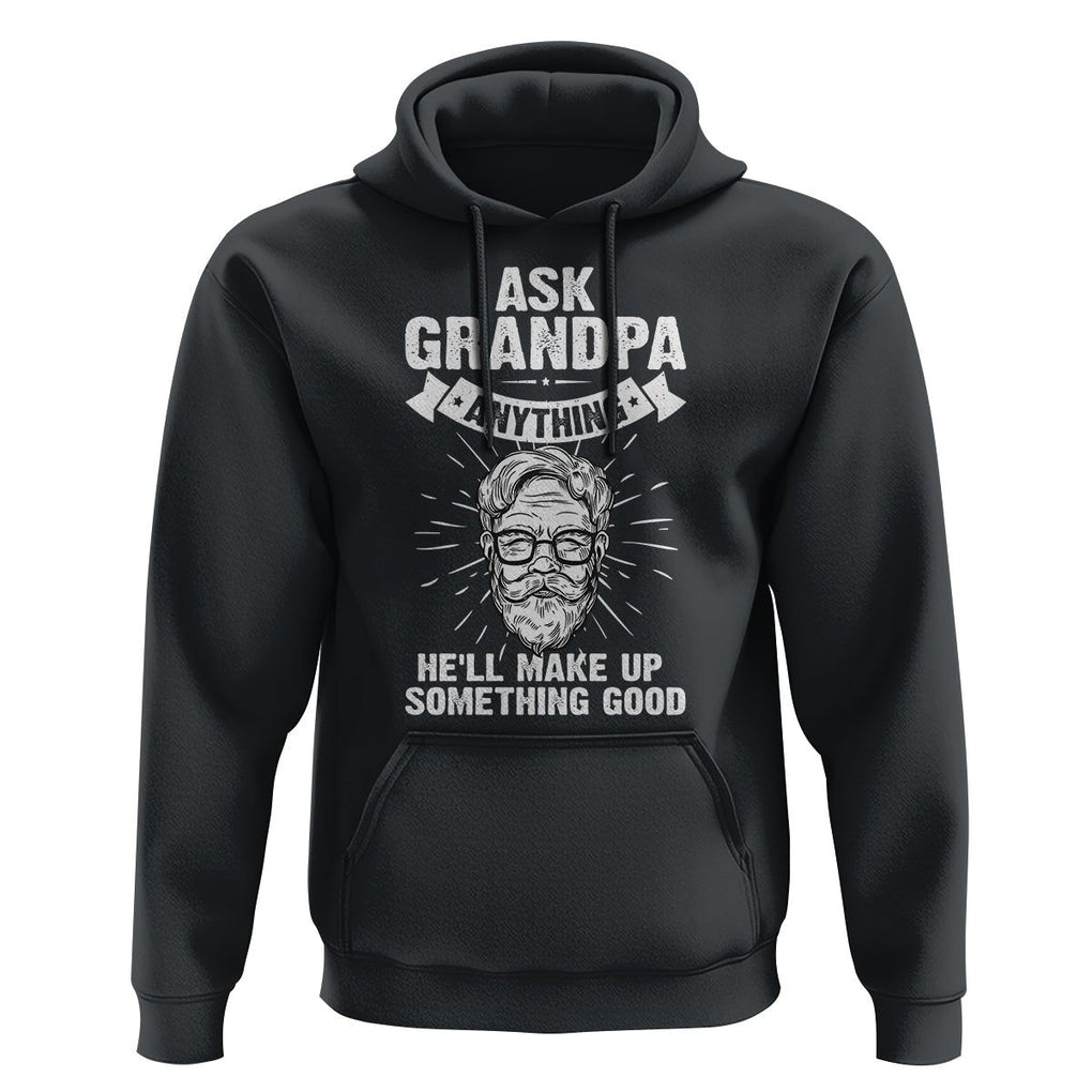 Funny Grandfather Hoodie Ask Grandpa Anything He'll Make Up Something Good Father's Day TS02 Black Print Your Wear