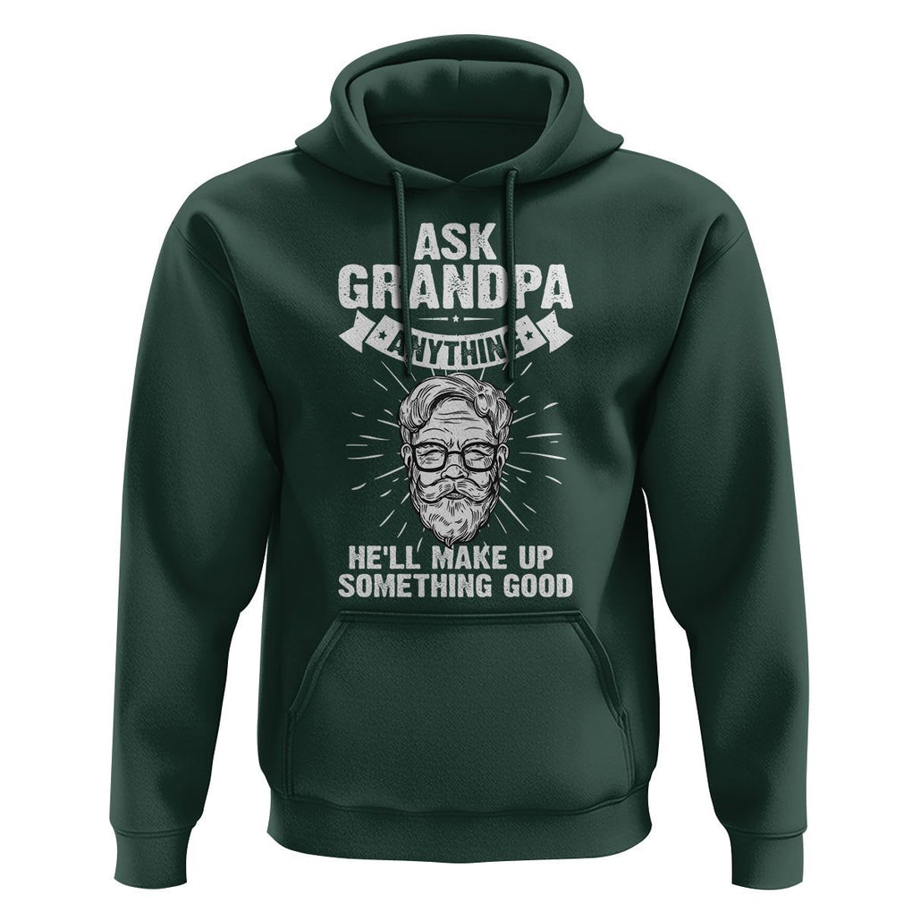 Funny Grandfather Hoodie Ask Grandpa Anything He'll Make Up Something Good Father's Day TS02 Dark Forest Green Print Your Wear