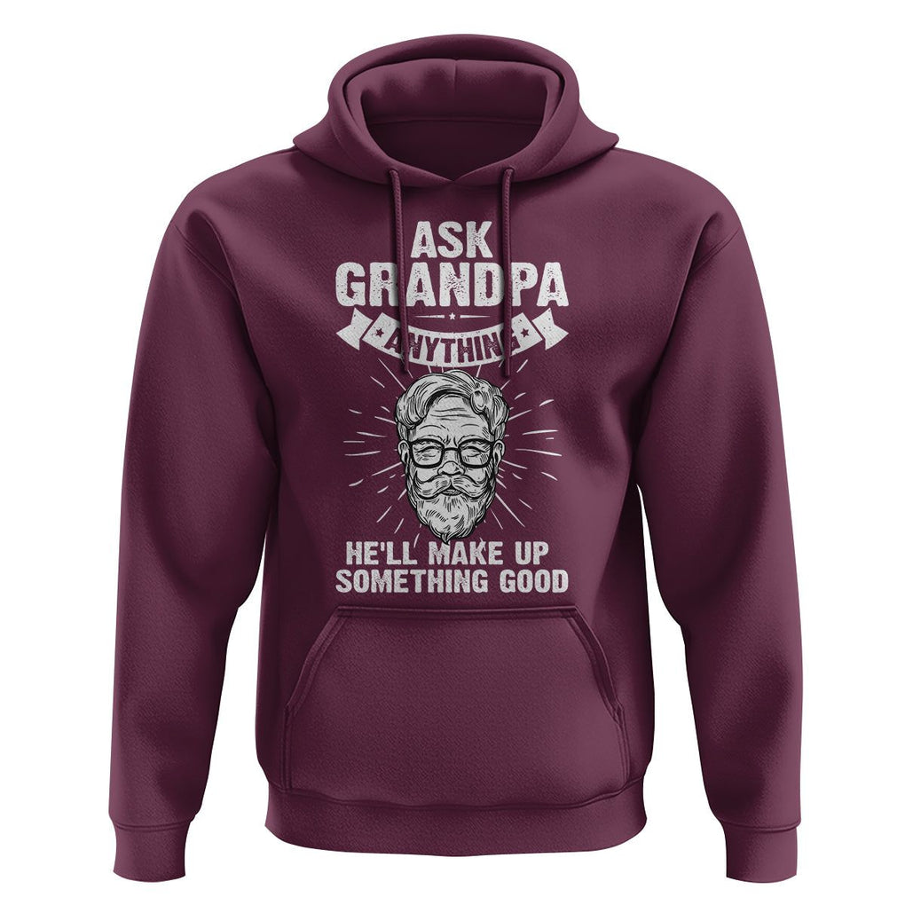 Funny Grandfather Hoodie Ask Grandpa Anything He'll Make Up Something Good Father's Day TS02 Maroon Print Your Wear