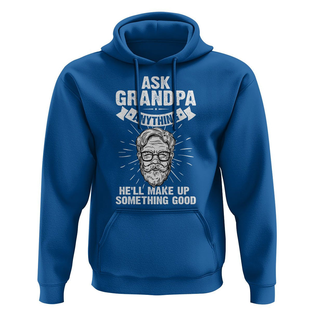 Funny Grandfather Hoodie Ask Grandpa Anything He'll Make Up Something Good Father's Day TS02 Royal Blue Print Your Wear