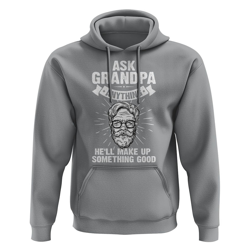 Funny Grandfather Hoodie Ask Grandpa Anything He'll Make Up Something Good Father's Day TS02 Sport Gray Print Your Wear