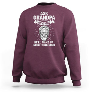 Funny Grandfather Sweatshirt Ask Grandpa Anything He'll Make Up Something Good Father's Day TS02 Maroon Print Your Wear
