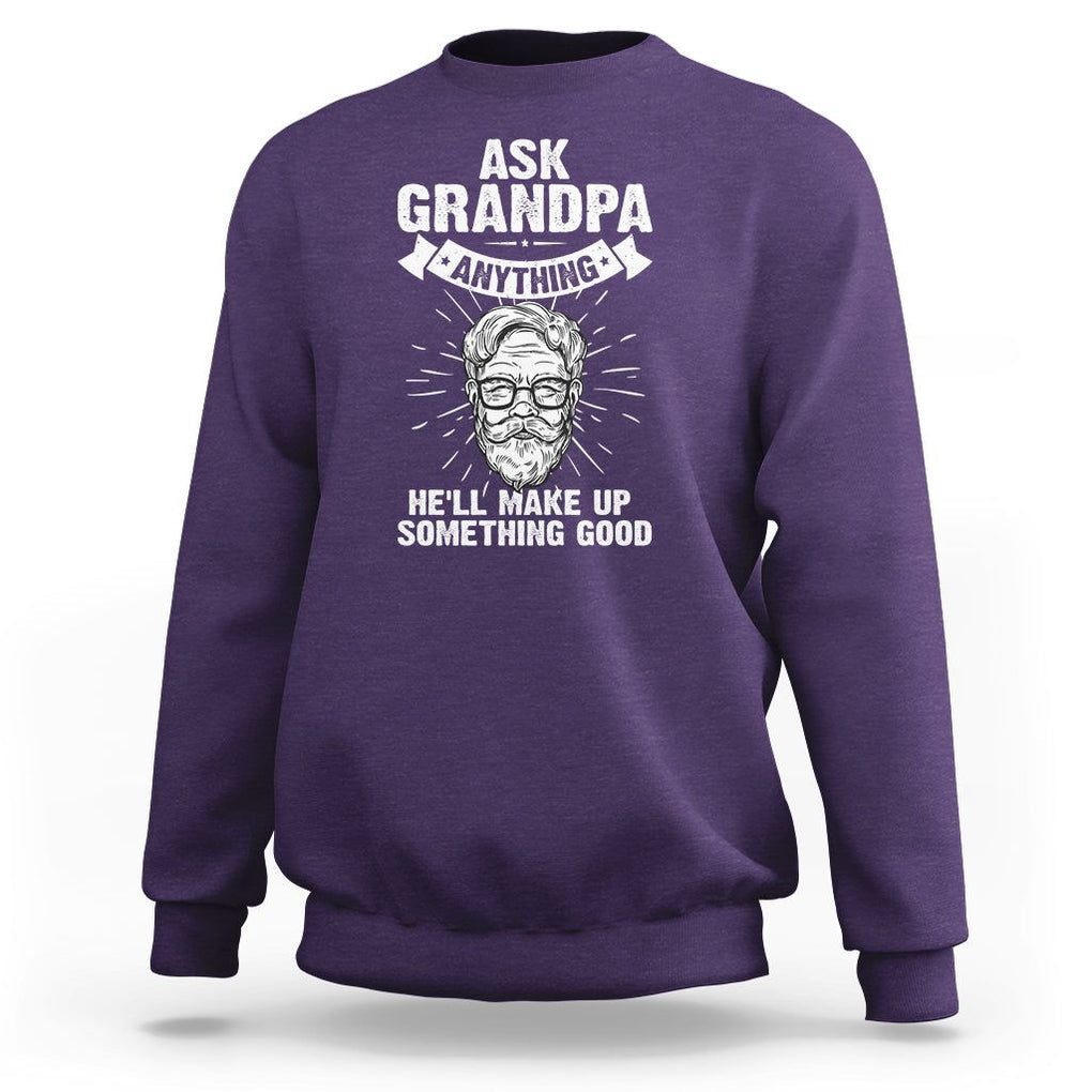 Funny Grandfather Sweatshirt Ask Grandpa Anything He'll Make Up Something Good Father's Day TS02 Purple Print Your Wear