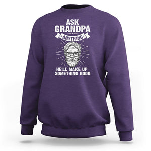 Funny Grandfather Sweatshirt Ask Grandpa Anything He'll Make Up Something Good Father's Day TS02 Purple Print Your Wear