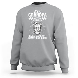 Funny Grandfather Sweatshirt Ask Grandpa Anything He'll Make Up Something Good Father's Day TS02 Sport Gray Print Your Wear