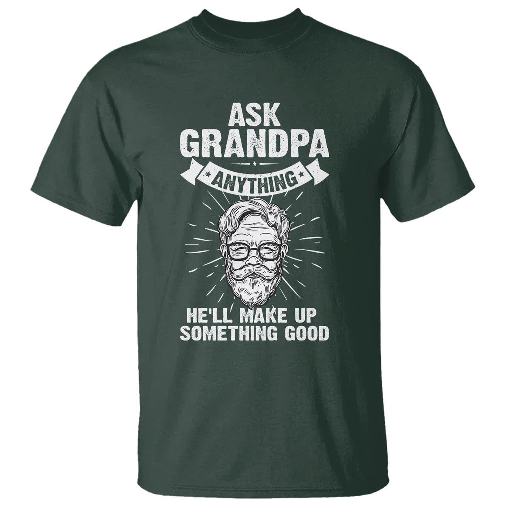 Funny Grandfather T Shirt Ask Grandpa Anything He'll Make Up Something Good Father's Day TS02 Dark Forest Green Print Your Wear