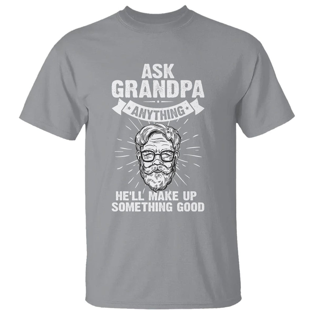 Funny Grandfather T Shirt Ask Grandpa Anything He'll Make Up Something Good Father's Day TS02 Sport Gray Print Your Wear