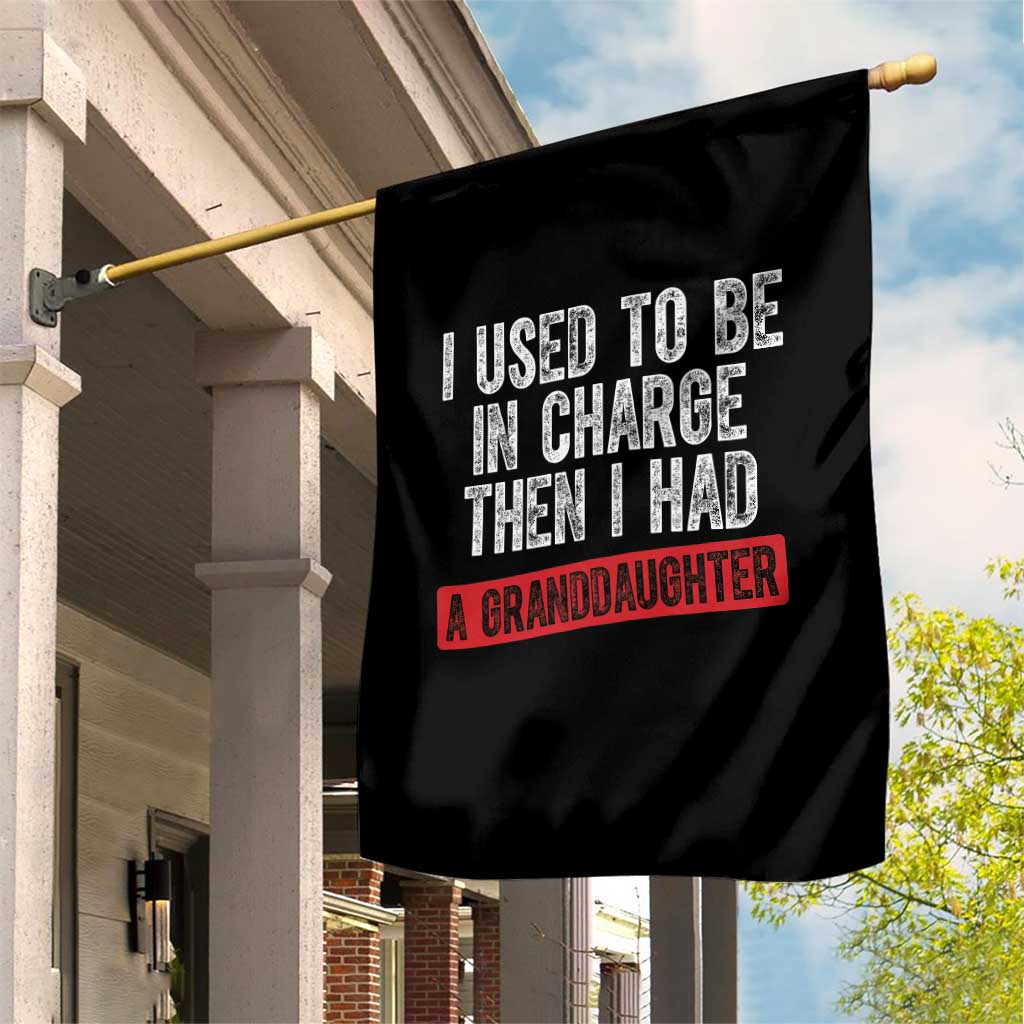 Funny Grandpas Girls Quote Classic Graphic Garden Flag I Used To Be In Charge Then I Had A Granddaughter TS02 Print Your Wear