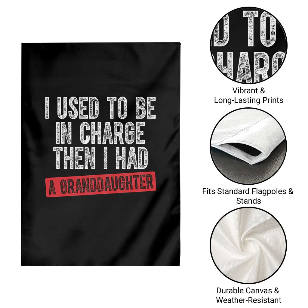 Funny Grandpas Girls Quote Classic Graphic Garden Flag I Used To Be In Charge Then I Had A Granddaughter TS02 Print Your Wear