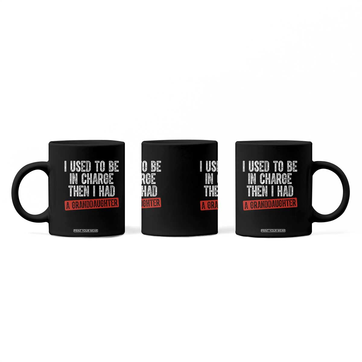 Funny Grandpas Girls Quote Classic Graphic Coffee Mug I Used To Be In Charge Then I Had A Granddaughter TS02 Print Your Wear
