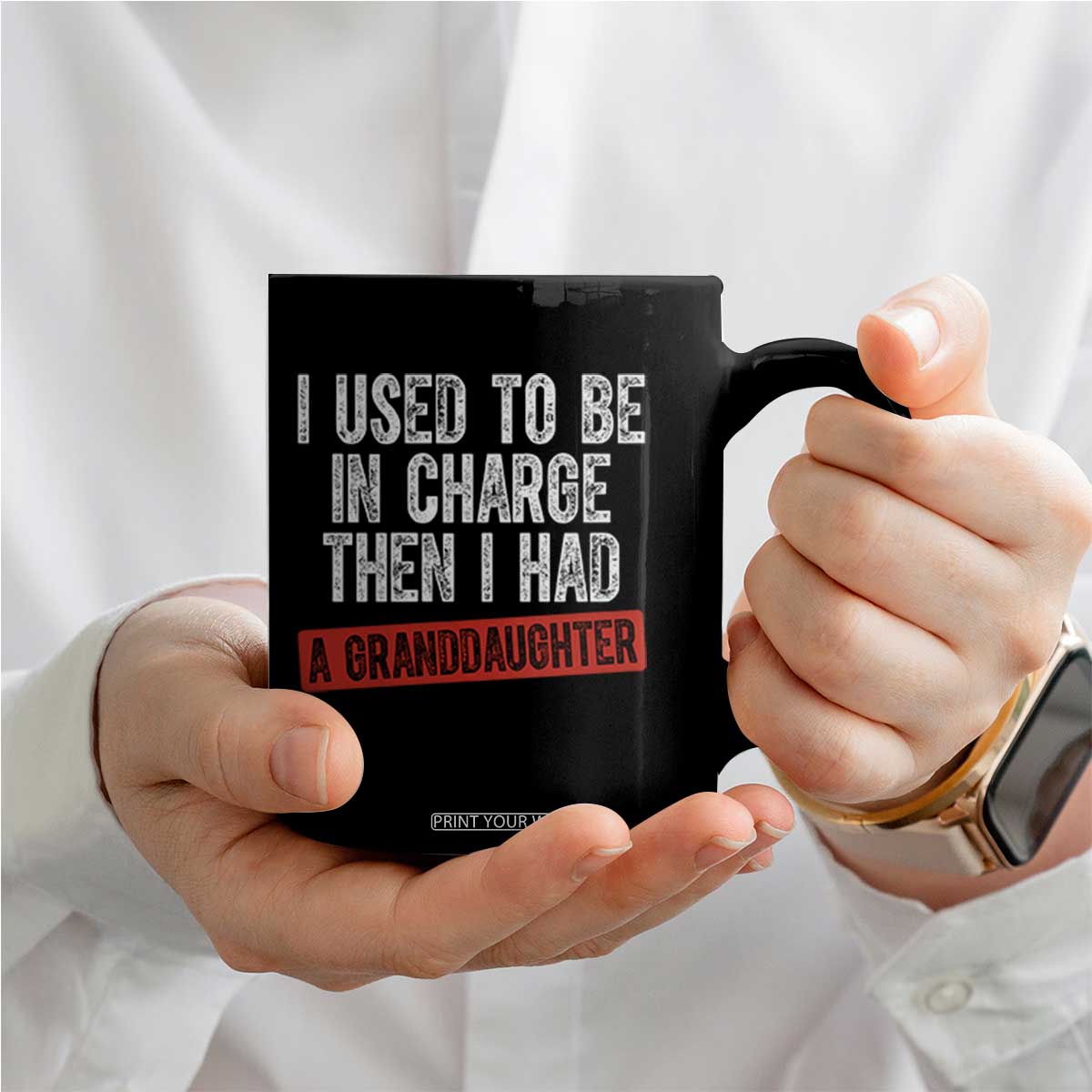 Funny Grandpas Girls Quote Classic Graphic Coffee Mug I Used To Be In Charge Then I Had A Granddaughter TS02 Print Your Wear