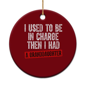 Funny Grandpas Girls Quote Classic Graphic Ceramic Ornament I Used To Be In Charge Then I Had A Granddaughter TS02 1pc Red Print Your Wear
