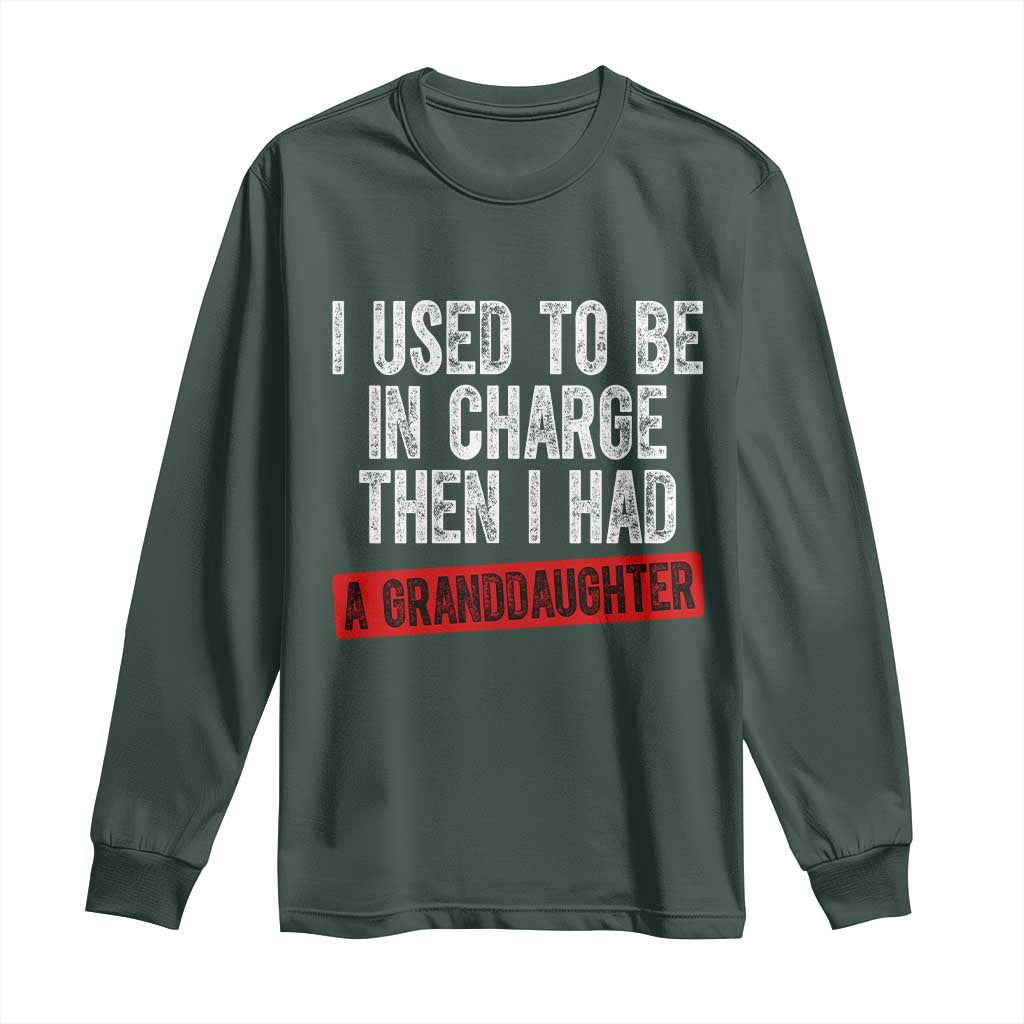 Funny Grandpas Girls Quote Classic Graphic Long Sleeve Shirt I Used To Be In Charge Then I Had A Granddaughter TS02 Dark Forest Green Print Your Wear