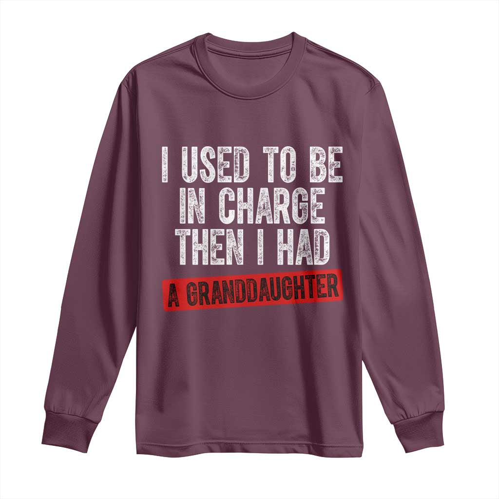 Funny Grandpas Girls Quote Classic Graphic Long Sleeve Shirt I Used To Be In Charge Then I Had A Granddaughter TS02 Maroon Print Your Wear