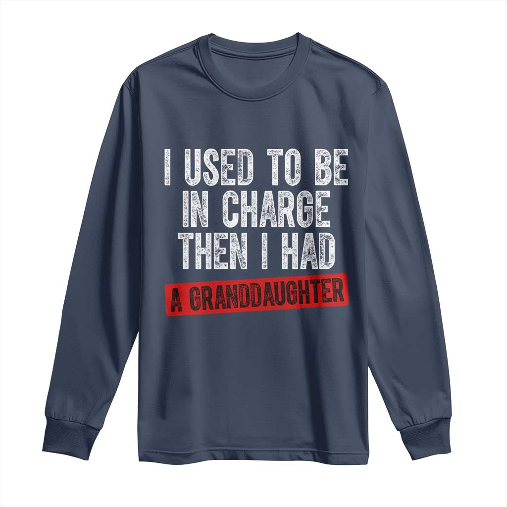 Funny Grandpas Girls Quote Classic Graphic Long Sleeve Shirt I Used To Be In Charge Then I Had A Granddaughter TS02 Navy Print Your Wear