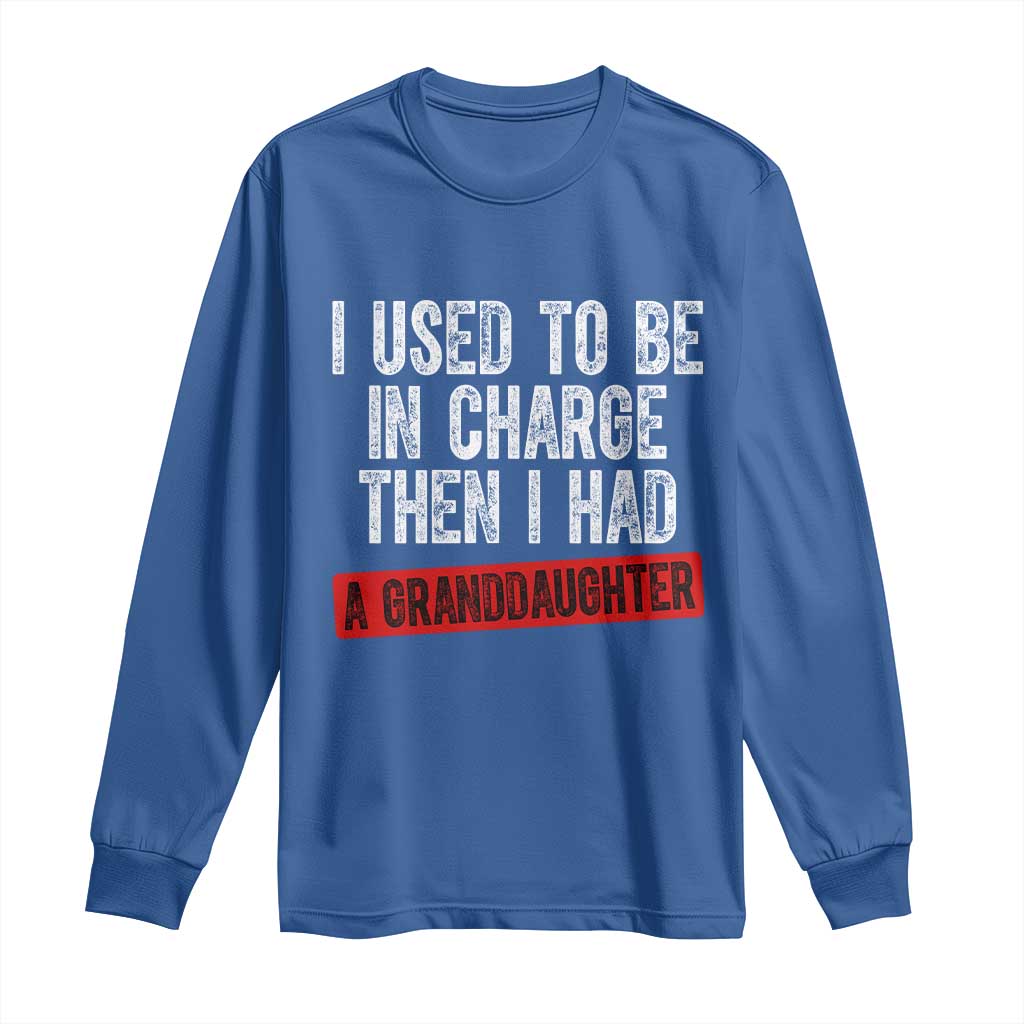 Funny Grandpas Girls Quote Classic Graphic Long Sleeve Shirt I Used To Be In Charge Then I Had A Granddaughter TS02 Royal Blue Print Your Wear