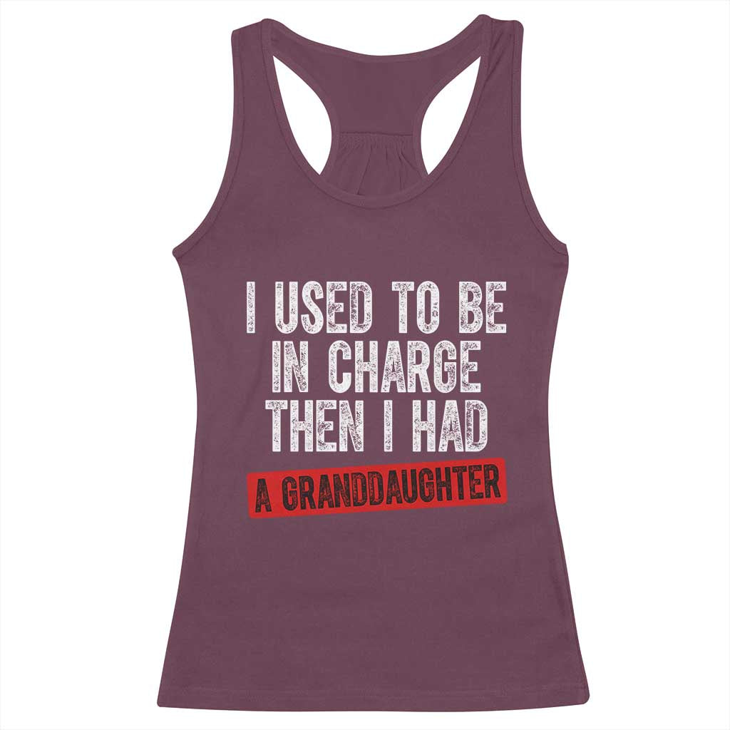 Funny Grandpas Girls Quote Classic Graphic Racerback Tank Top I Used To Be In Charge Then I Had A Granddaughter TS02 Maroon Print Your Wear