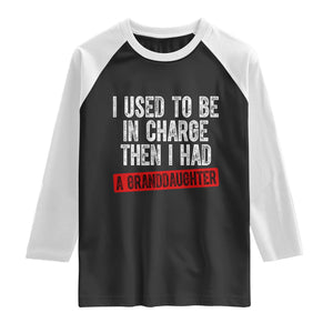 Funny Grandpas Girls Quote Classic Graphic Raglan Shirt I Used To Be In Charge Then I Had A Granddaughter TS02 Black White Print Your Wear