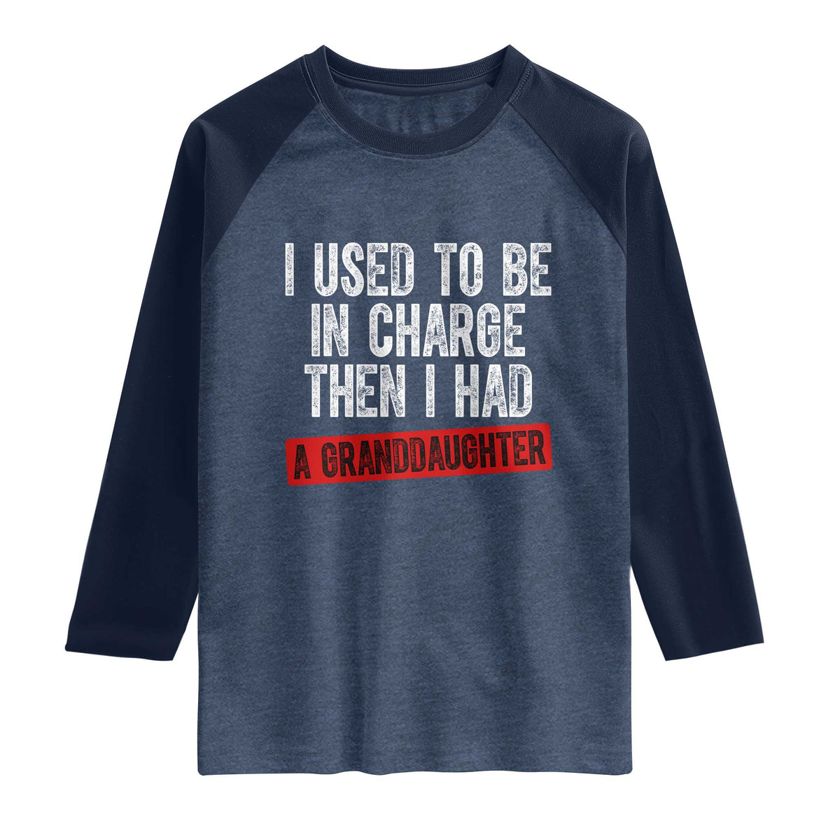 Funny Grandpas Girls Quote Classic Graphic Raglan Shirt I Used To Be In Charge Then I Had A Granddaughter TS02 Heather Denim Navy Print Your Wear