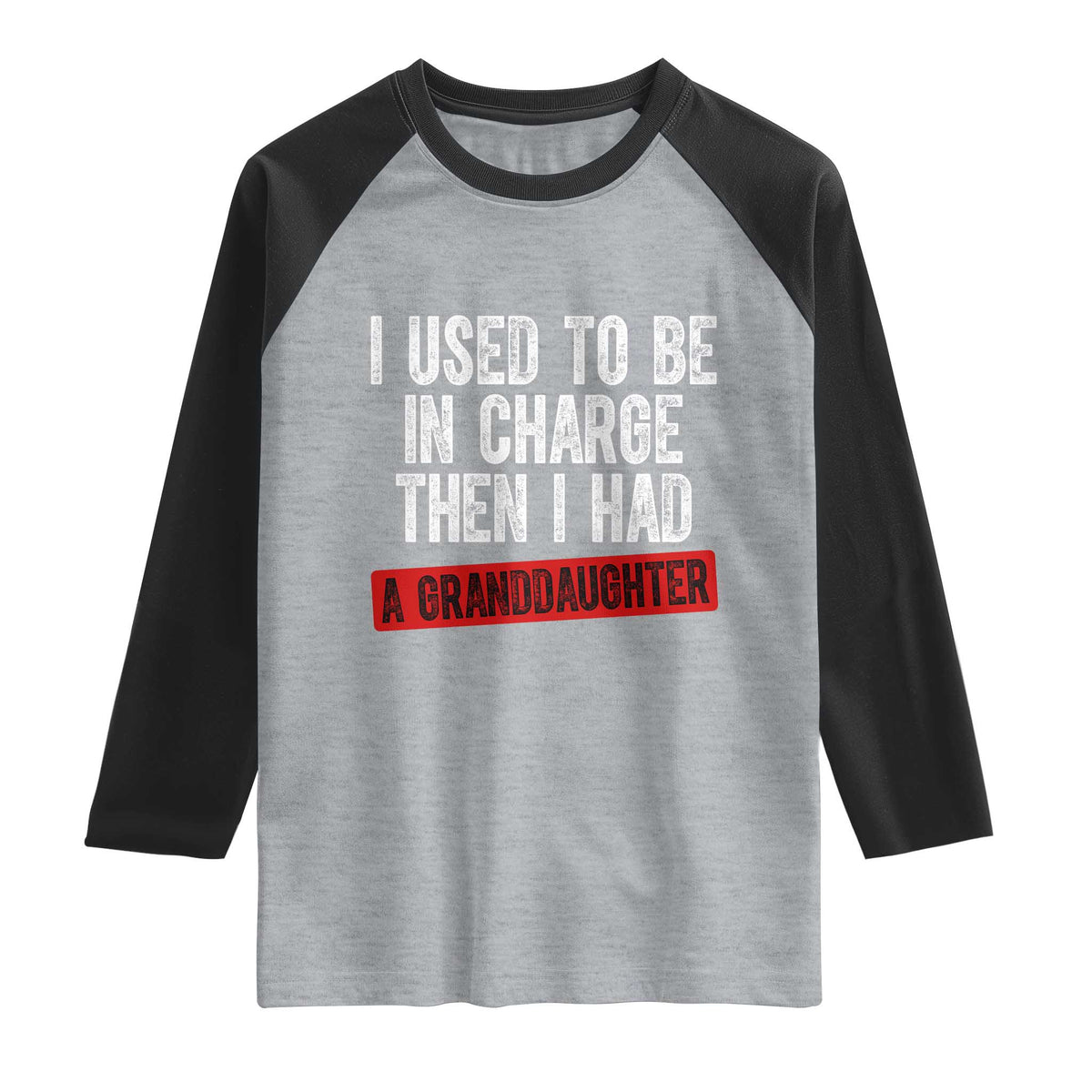 Funny Grandpas Girls Quote Classic Graphic Raglan Shirt I Used To Be In Charge Then I Had A Granddaughter TS02 Heather Gray Black Print Your Wear