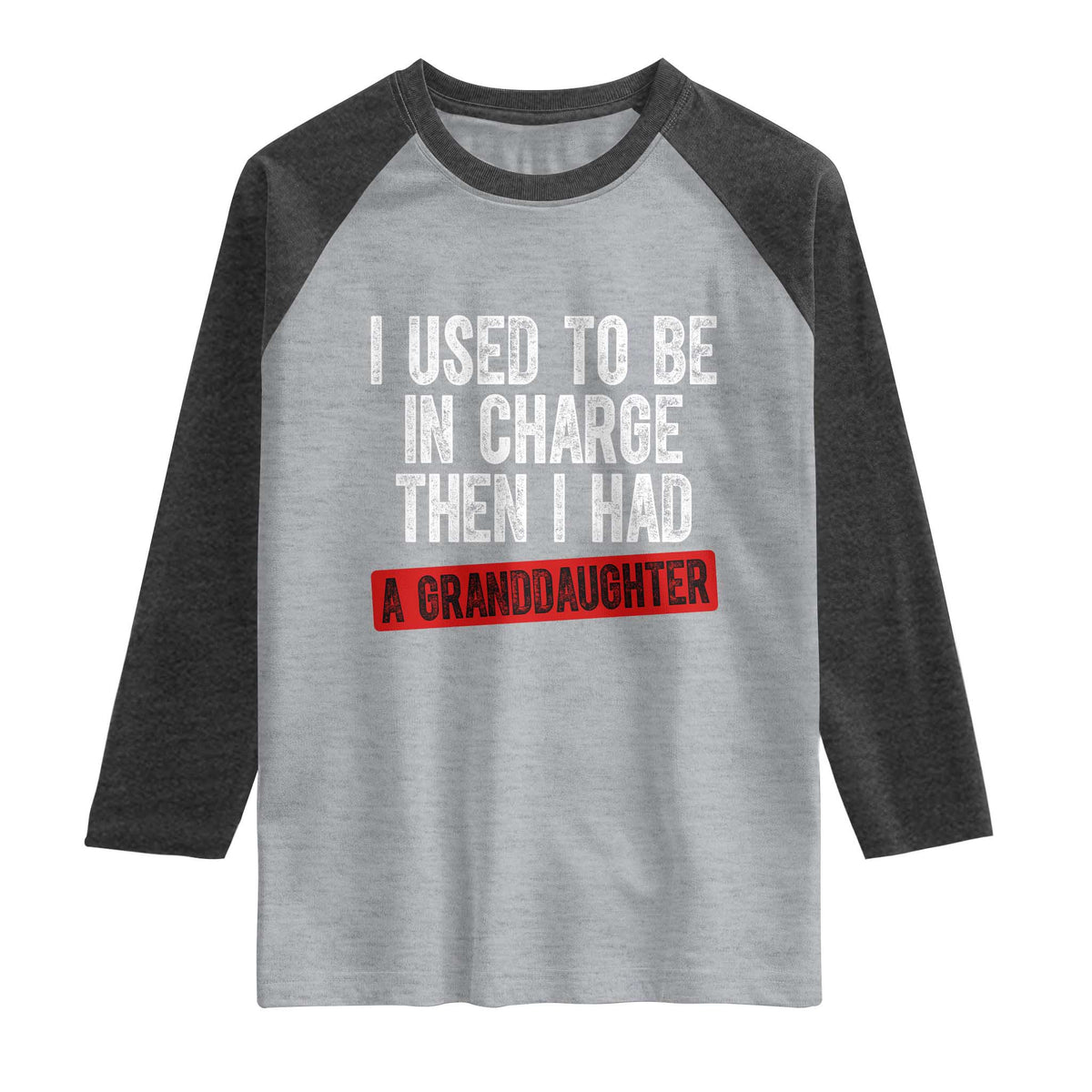 Funny Grandpas Girls Quote Classic Graphic Raglan Shirt I Used To Be In Charge Then I Had A Granddaughter TS02 Heather Gray Heather Charcoal Print Your Wear