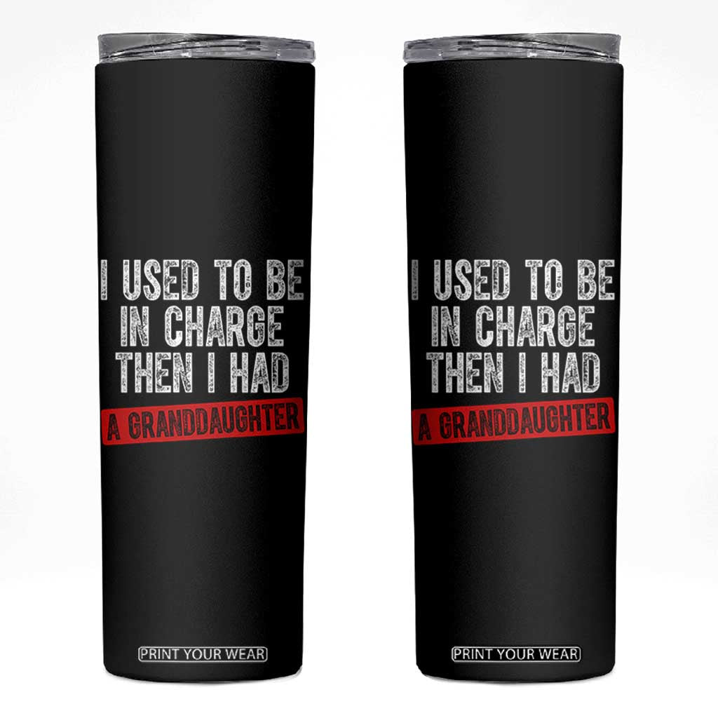 Funny Grandpas Girls Quote Classic Graphic Skinny Tumbler I Used To Be In Charge Then I Had A Granddaughter