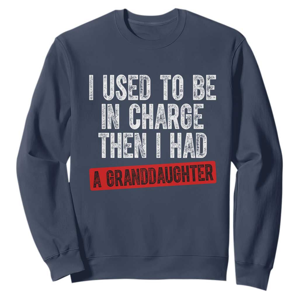 Funny Grandpas Girls Quote Classic Graphic Sweatshirt I Used To Be In Charge Then I Had A Granddaughter TS02 Navy Print Your Wear