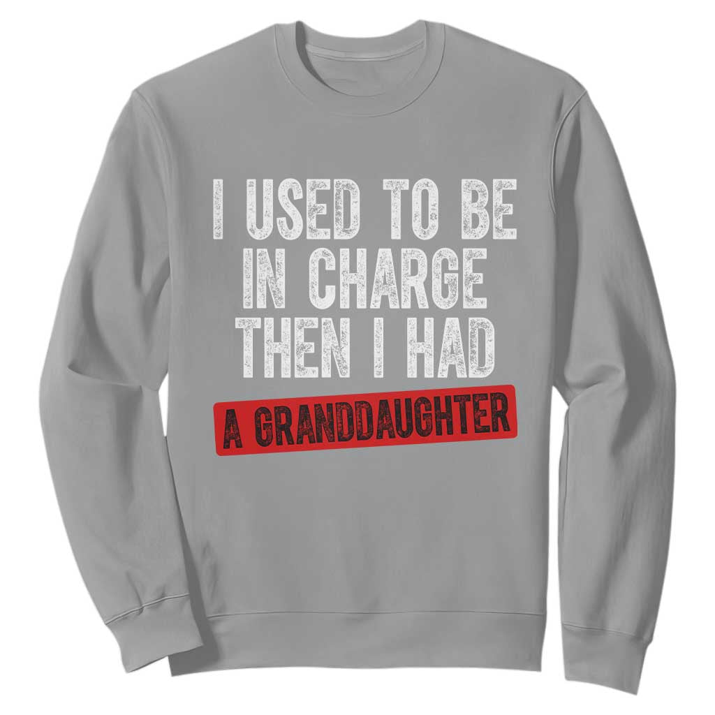 Funny Grandpas Girls Quote Classic Graphic Sweatshirt I Used To Be In Charge Then I Had A Granddaughter TS02 Sport Gray Print Your Wear