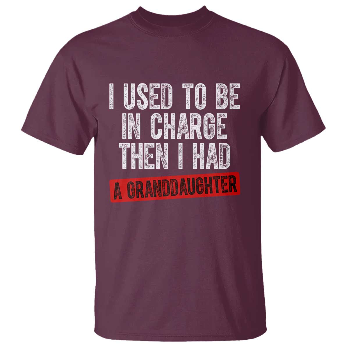 Funny Grandpas Girls Quote Classic Graphic T Shirt I Used To Be In Charge Then I Had A Granddaughter TS02 Maroon Print Your Wear