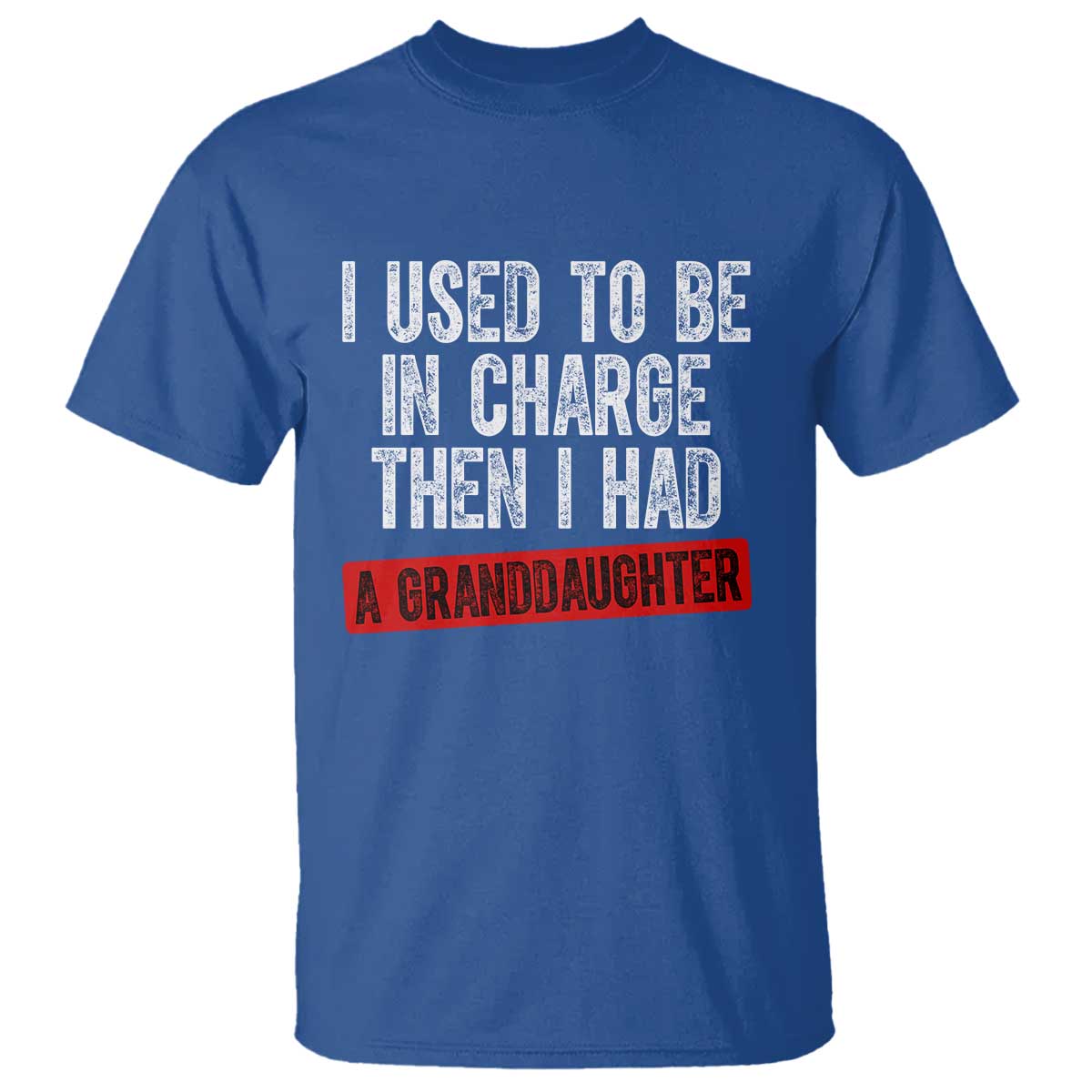 Funny Grandpas Girls Quote Classic Graphic T Shirt I Used To Be In Charge Then I Had A Granddaughter TS02 Royal Blue Print Your Wear