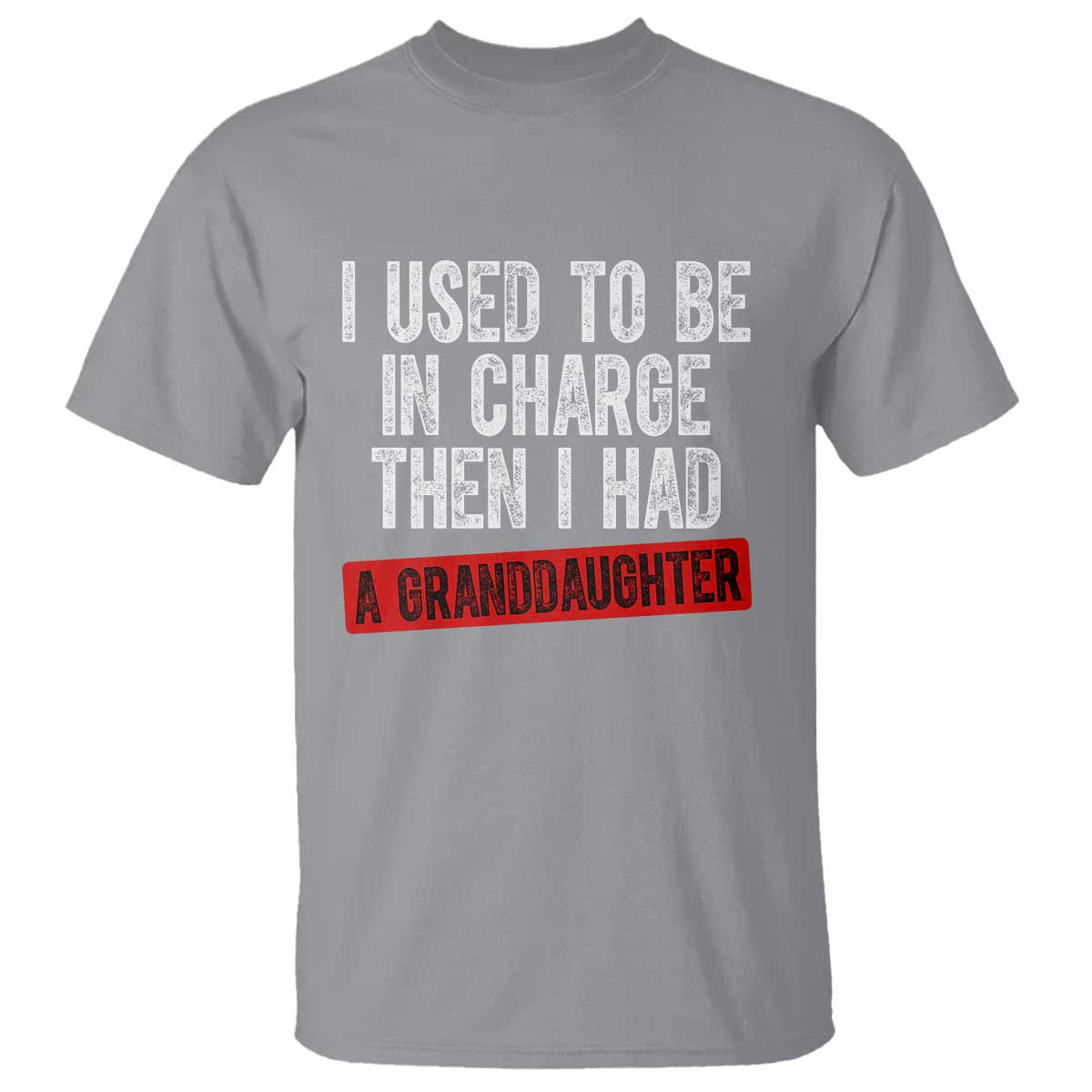 Funny Grandpas Girls Quote Classic Graphic T Shirt I Used To Be In Charge Then I Had A Granddaughter TS02 Sport Gray Print Your Wear