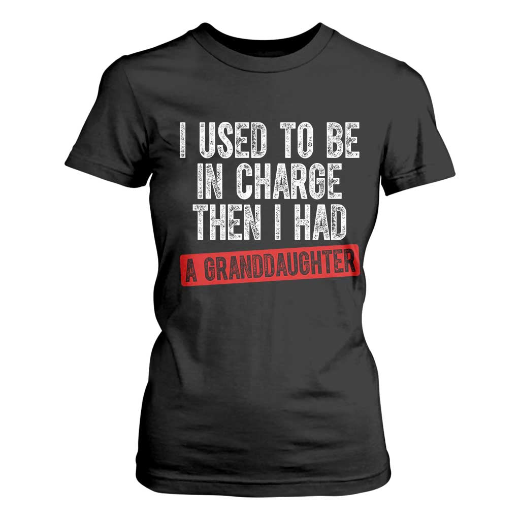 Funny Grandpas Girls Quote Classic Graphic T Shirt For Women I Used To Be In Charge Then I Had A Granddaughter TS02 Black Print Your Wear