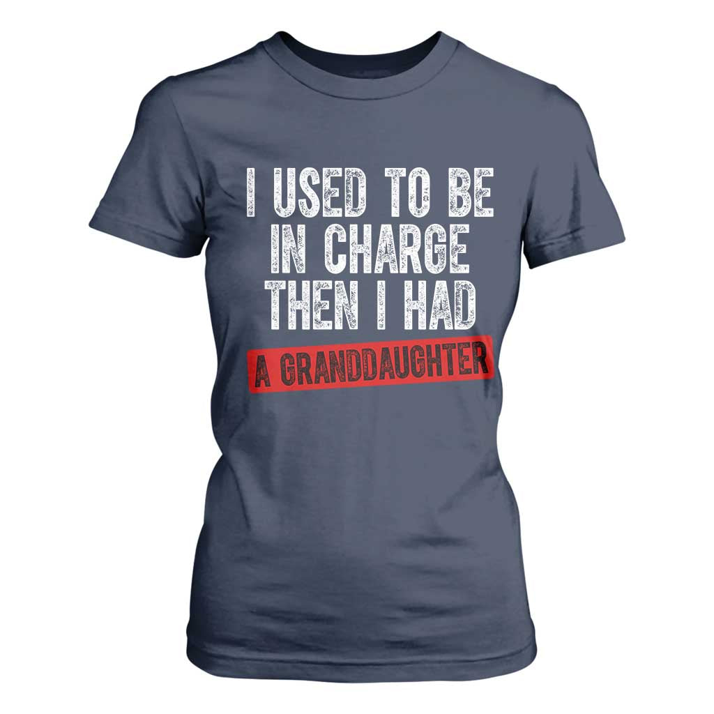 Funny Grandpas Girls Quote Classic Graphic T Shirt For Women I Used To Be In Charge Then I Had A Granddaughter TS02 Navy Print Your Wear