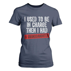Funny Grandpas Girls Quote Classic Graphic T Shirt For Women I Used To Be In Charge Then I Had A Granddaughter TS02 Navy Print Your Wear