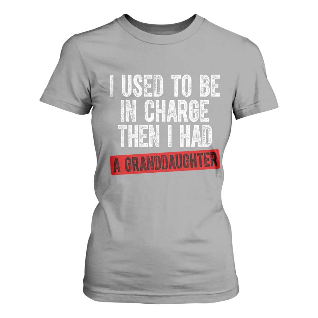 Funny Grandpas Girls Quote Classic Graphic T Shirt For Women I Used To Be In Charge Then I Had A Granddaughter TS02 Sport Gray Print Your Wear