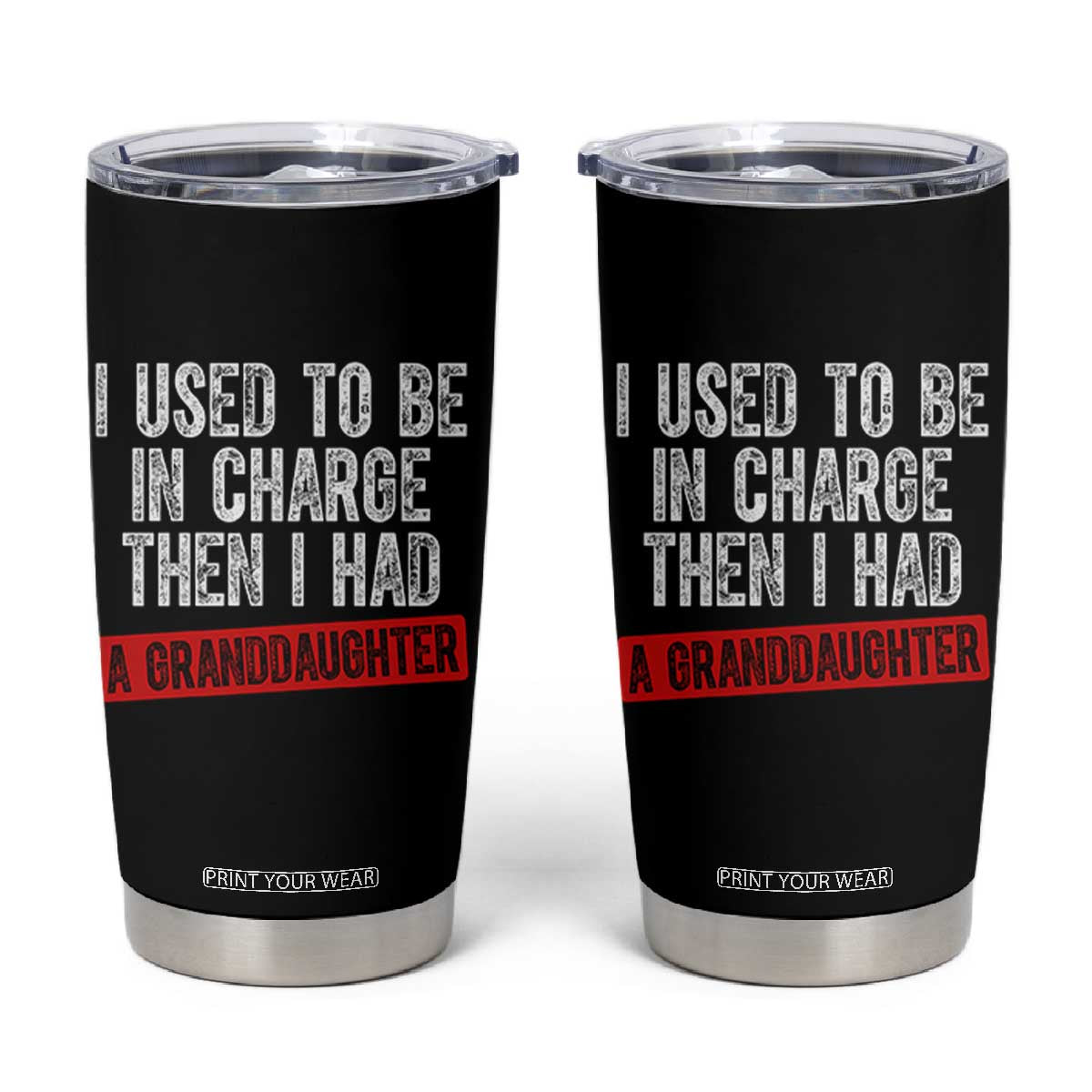 Funny Grandpas Girls Quote Classic Graphic Tumbler Cup I Used To Be In Charge Then I Had A Granddaughter TS02 Black Print Your Wear