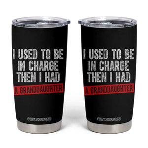 Funny Grandpas Girls Quote Classic Graphic Tumbler Cup I Used To Be In Charge Then I Had A Granddaughter TS02 Black Print Your Wear