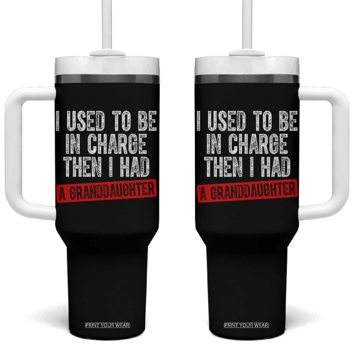 Funny Grandpas Girls Quote Classic Graphic Tumbler With Handle I Used To Be In Charge Then I Had A Granddaughter TS02 One Size: 40 oz Black Print Your Wear
