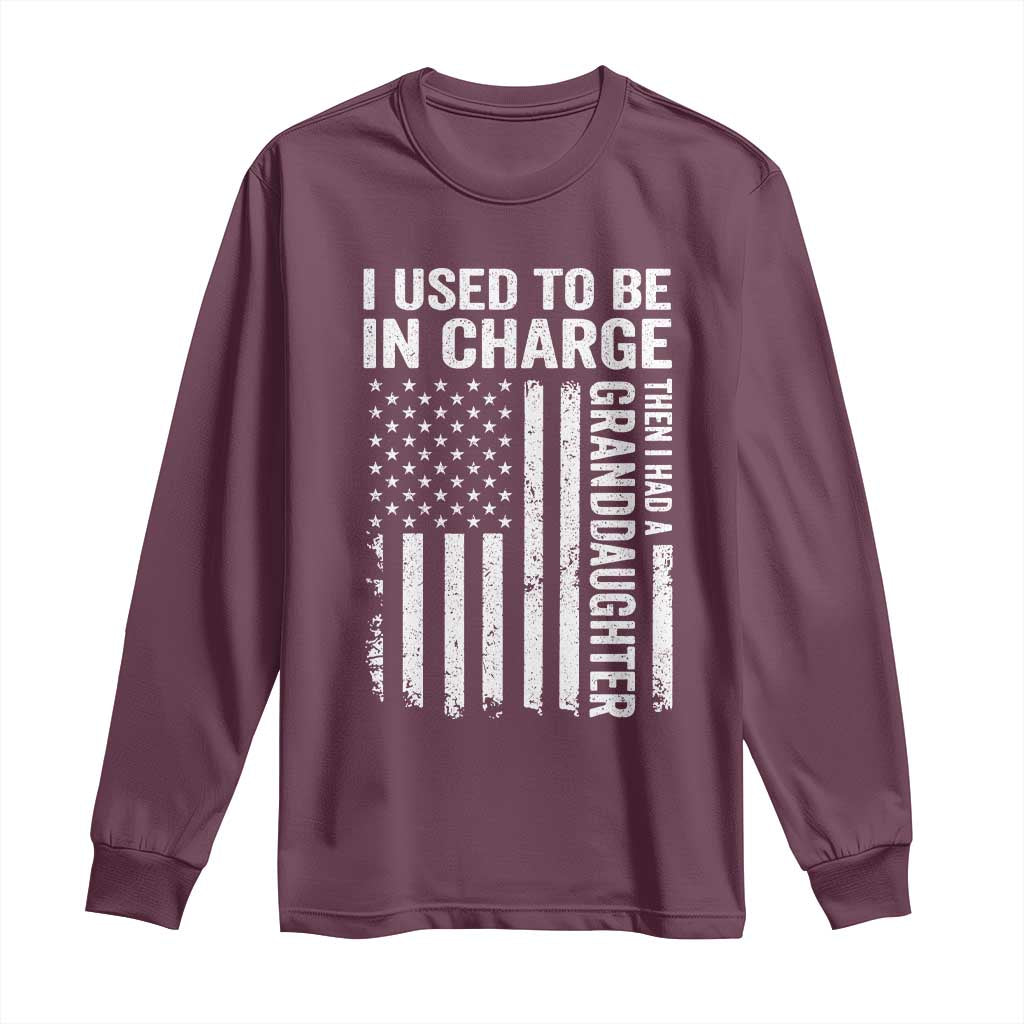 Patriotic American Flag Grandfather Pride Long Sleeve Shirt I Used To Be In Charge Granddaughter Funny Grandpas Girls Distressed USA Style TS02 Maroon Print Your Wear