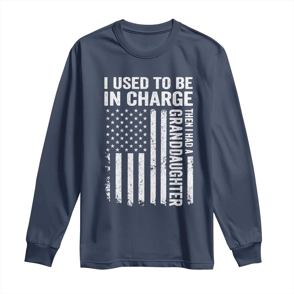 Patriotic American Flag Grandfather Pride Long Sleeve Shirt I Used To Be In Charge Granddaughter Funny Grandpas Girls Distressed USA Style TS02 Navy Print Your Wear