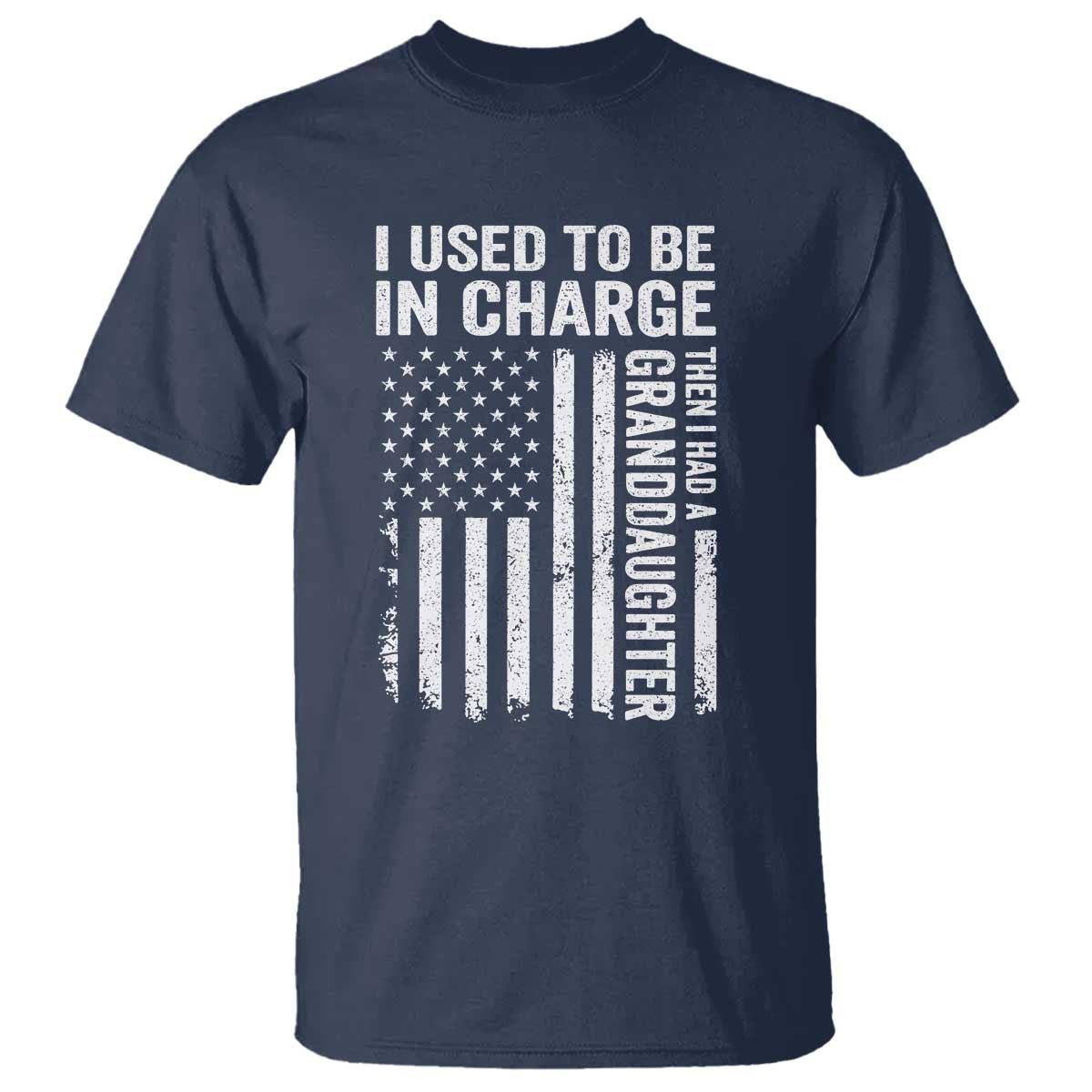 Patriotic American Flag Grandfather Pride T Shirt I Used To Be In Charge Granddaughter Funny Grandpas Girls Distressed USA Style TS02 Navy Print Your Wear