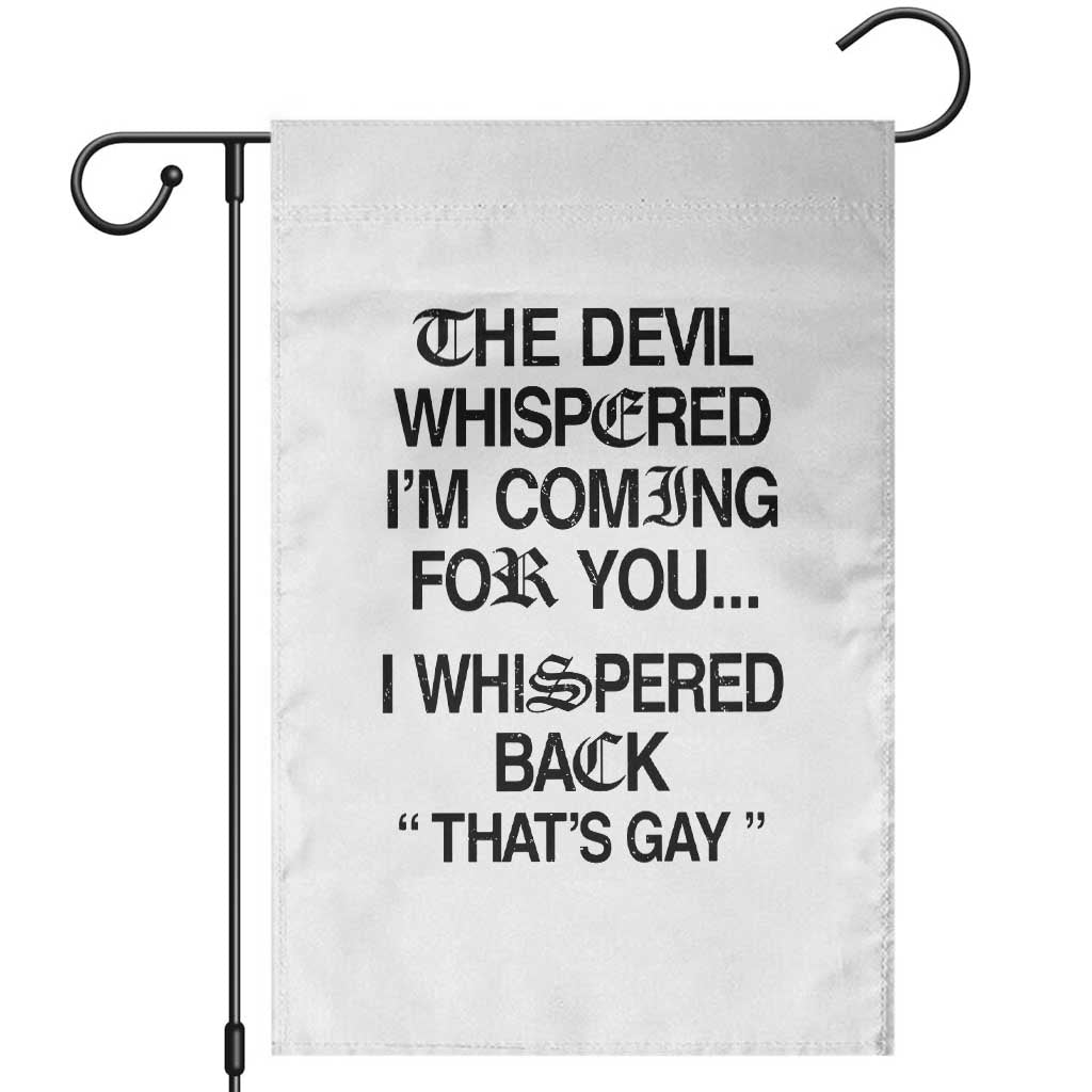 The Devil Whispered I'm Coming For You I Whispered Back That's Gay Garden Flag Funny Sarcastic Pride Meme TS02 White Print Your Wear