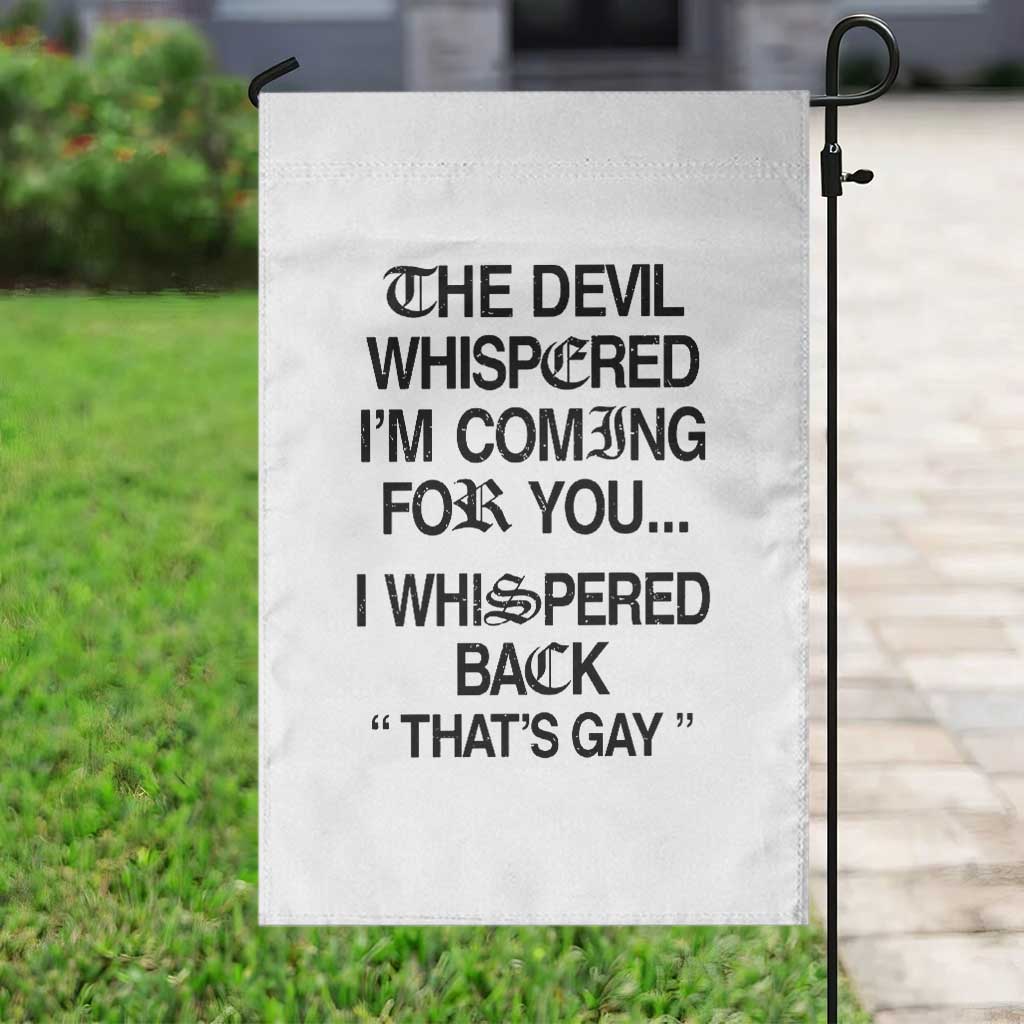 The Devil Whispered I'm Coming For You I Whispered Back That's Gay Garden Flag Funny Sarcastic Pride Meme TS02 Print Your Wear